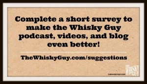 Completing a 2 minute survey will help make the Whisky Guy podcast, videos and blog even better!