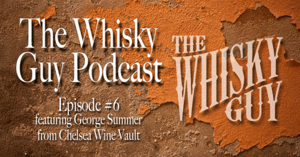 The Whisky Guy Podcast - Episode #6 featuring George Summer from Chelsea Wine Vault in New York City