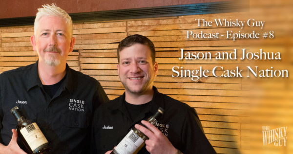 Jason Johnston-Yellin and Joshua Hatton, co-founders of the Single Cask Nation on The Whisky Guy Podcast Episode #8