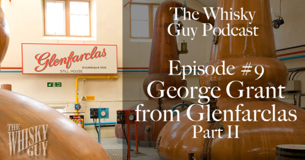 The Whisky Guy Podcast Episode #9 featuring Glen Grant from the Glenfarclas Distillery - Part II