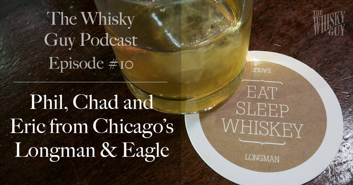 The Whisky Guy Podcast #10 – Longman & Eagle In this episode of The Whisky Guy Podcast, Episode #10: Part I of an interview with Chicago's Longman & Eagle, how to buy whiskey when traveling and more!